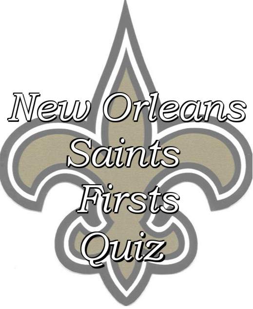 New Orleans Saints Firsts Quiz